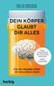 Dein Körper glaubt dir alles Cover des Buches Dein Körper glaubt dir alles (ISBN: 9783968590981)