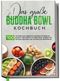 Das große Buddha Bowl Kochbuch: 100 leckere und abwechslungsreiche Rezepte Schritt für Schritt zubereiten für eine gesunde und natürliche Ernährung Cover des Buches Das große Buddha Bowl Kochbuch: 100 leckere und abwechslungsreiche Rezepte Schritt für Schritt zubereiten für eine gesunde und natürliche Ernährung (ISBN: 9783969300527)