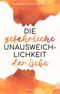 Die gefährliche Unausweichlichkeit der Liebe Cover des Buches Die gefährliche Unausweichlichkeit der Liebe (ISBN: 9783969663776)