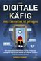 Der digitale Käfig - Eine Generation ist gefangen Cover des Buches Der digitale Käfig - Eine Generation ist gefangen (ISBN: 9783969672181)