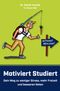 Motiviert Studiert - Dein Weg zu weniger Stress, mehr Freizeit und besseren Noten Cover des Buches Motiviert Studiert - Dein Weg zu weniger Stress, mehr Freizeit und besseren Noten (ISBN: 9783981918311)