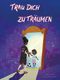 Trau dich zu träumen Cover des Buches Trau dich zu träumen (ISBN: 9783982328638)