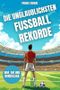 Die unglaublichsten Fussball Rekorde Cover des Buches Die unglaublichsten Fussball Rekorde
