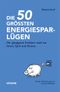 Die 50 größten Energiespar-Lügen Cover des Buches Die 50 größten Energiespar-Lügen (ISBN: 9783990051108)
