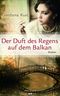 Der Duft des Regens auf dem Balkan Cover des Buches Der Duft des Regens auf dem Balkan (ISBN: 9783990121696)