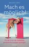 Mach es möglich! Mit der Kraft der Gedanken persönliche Grenzen sprengen Cover des Buches Mach es möglich! Mit der Kraft der Gedanken persönliche Grenzen sprengen (ISBN: 9783990603291)