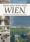 Sonst wäre Wien nicht Wien: Menschen, die die Stadt prägten und formten Cover des Buches Sonst wäre Wien nicht Wien: Menschen, die die Stadt prägten und formten (ISBN: 9783991003564)
