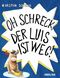 Oh Schreck, der Luis ist weg! Cover des Buches Oh Schreck, der Luis ist weg! (ISBN: 9783991281078)