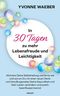 In 30 Tagen zu mehr Lebensfreude und Leichtigkeit Cover des Buches In 30 Tagen zu mehr Lebensfreude und Leichtigkeit (ISBN: 9783991319092)