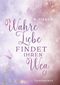 Wahre Liebe findet ihren Weg Cover des Buches Wahre Liebe findet ihren Weg (ISBN: 9783991528333)