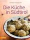 Die Küche in Südtirol Cover des Buches Die Küche in Südtirol (ISBN: 9788868392550)