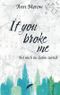 If you broke me: Hol mich ins Leben zurück Cover des Buches If you broke me: Hol mich ins Leben zurück (ISBN: 9789403684260)