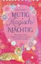 Mutig Magisch Mächtig: Wie du dein wahres Potenzial erkennst und dein Traumleben erschaffst Cover des Buches Mutig Magisch Mächtig: Wie du dein wahres Potenzial erkennst und dein Traumleben erschaffst (ISBN: 9798368286082)