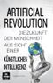 Artificial Revolution: Die Zukunft der Menschheit aus Sicht einer künstlichen Intelligenz Cover des Buches Artificial Revolution: Die Zukunft der Menschheit aus Sicht einer künstlichen Intelligenz (ISBN: 9798379257101)