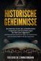 HISTORISCHE GEHEIMNISSE: Die Wahrheit hinter den verblüffendsten Ereignissen und Verschwörungen der Welt wird aufgedeckt - atemberaubende Geschichten über vier Geheimnisse und Verschwörungstheorien Cover des Buches HISTORISCHE GEHEIMNISSE: Die Wahrheit hinter den verblüffendsten Ereignissen und Verschwörungen der Welt wird aufgedeckt - atemberaubende Geschichten über vier Geheimnisse und Verschwörungstheorien (ISBN: 9798419377165)