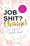 Job shit? Change!: Dein Weg in die berufliche Freiheit Cover des Buches Job shit? Change!: Dein Weg in die berufliche Freiheit (ISBN: 9798503647358)