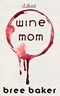 Wine Mom Cover des Buches Wine Mom (ISBN: 9798587720619)