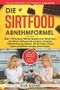 Die Sirtfood Abnehmformel: Über 100 leckere Sirtfood Rezepte zum Abnehmen, die deinen Stoffwechsel anregen & deine Fettverbrennung steigern. Mit der Sirtuin Diät zu einem schlanken & gesunden Körper. Cover des Buches Die Sirtfood Abnehmformel: Über 100 leckere Sirtfood Rezepte zum Abnehmen, die deinen Stoffwechsel anregen & deine Fettverbrennung steigern. Mit der Sirtuin Diät zu einem schlanken & gesunden Körper.
