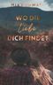 Wo die Liebe dich findet Cover des Buches Wo die Liebe dich findet (ISBN: 9798770688467)