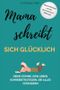 Mama schreibt sich glücklich: Deine Stimme, dein Leben. Schreibstrategien, die alles verändern. Cover des Buches Mama schreibt sich glücklich: Deine Stimme, dein Leben. Schreibstrategien, die alles verändern. (ISBN: 9798870498126)