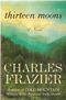 Thirteen Moons, 1st, First Trade Edition Cover des Buches Thirteen Moons, 1st, First Trade Edition (ISBN: B002MZQSPC)