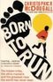 Born to Run: The Hidden Tribe, the Ultra-Runners, and the Greatest Race the World Has Never Seen Cover des Buches Born to Run: The Hidden Tribe, the Ultra-Runners, and the Greatest Race the World Has Never Seen (ISBN: B004CFBMRY)