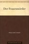 Der Frauenmörder Cover des Buches Der Frauenmörder (ISBN: B004UO30PY)