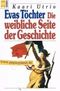 Evas Töchter : die weibliche Seite der Geschichte. = Eevan tyttäretHeyne-Sachbuch 147 ; 345304455X Cover des Buches Evas Töchter : die weibliche Seite der Geschichte. = Eevan tyttäretHeyne-Sachbuch 147 ; 345304455X (ISBN: B005J17C92)