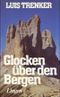 Glocken über den Bergen. Luis Trenker Cover des Buches Glocken über den Bergen. Luis Trenker (ISBN: B006XE4WGA)