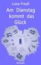 Am Dienstag kommt das Glück Cover des Buches Am Dienstag kommt das Glück (ISBN: B00A2RSLAM)