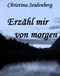 Erzähl mir von morgen Cover des Buches Erzähl mir von morgen (ISBN: B00B3HFCFC)