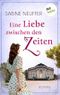 Eine Liebe zwischen den Zeiten: Roman Cover des Buches Eine Liebe zwischen den Zeiten: Roman