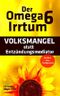 Der Omega 6 Irrtum: VOLKSMANGEL statt Entzündungsmediator (Das Buch über Prostaglandine) Cover des Buches Der Omega 6 Irrtum: VOLKSMANGEL statt Entzündungsmediator (Das Buch über Prostaglandine) (ISBN: B06VT5GPQB)