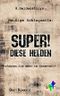 Super! Diese Helden: 8 Heldenstorys Cover des Buches Super! Diese Helden: 8 Heldenstorys (ISBN: B07229D1JJ)