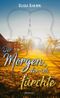 Der Morgen, den ich fürchte Cover des Buches Der Morgen, den ich fürchte (ISBN: B072QV675W)