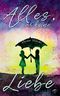 Alles, nur keine Liebe Cover des Buches Alles, nur keine Liebe (ISBN: B07HGF5VZ2)
