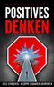 Positives Denken: Ziele erreichen: Negative Gedanken loswerden Cover des Buches Positives Denken: Ziele erreichen: Negative Gedanken loswerden (ISBN: B07NTPHBH4)