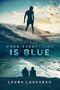 When Everything Is Blue (English Edition) Cover des Buches When Everything Is Blue (English Edition) (ISBN: B07YK41JDG)