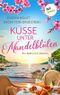 Küsse unter Mandelblüten: Ein Mallorca-Roman| Eine turbulente Sommerreise und ein Inselhotel zum Verlieben Cover des Buches Küsse unter Mandelblüten: Ein Mallorca-Roman| Eine turbulente Sommerreise und ein Inselhotel zum Verlieben (ISBN: B0C3VXS875)