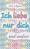 Ich liebe nur dich und andere Cover des Buches Ich liebe nur dich und andere (ISBN: B0CDJL8TYT)
