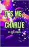 It's Me, Charlie: Special Edition (English Edition) Cover des Buches It's Me, Charlie: Special Edition (English Edition) (ISBN: B0CTXLSJJ6)