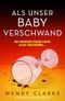 Als unser Baby verschwand: Ein mitreißender Psychothriller voller Twists Cover des Buches Als unser Baby verschwand: Ein mitreißender Psychothriller voller Twists (ISBN: B0D5CR94YM)