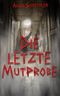 Die letzte Mutprobe: Eine Horror-Kurzgeschichte Cover des Buches Die letzte Mutprobe: Eine Horror-Kurzgeschichte (ISBN: B0DH9CK5XC)