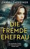 Die fremde Ehefrau: Ein packender Thriller, der hinter die Fassaden blicken lässt Cover des Buches Die fremde Ehefrau: Ein packender Thriller, der hinter die Fassaden blicken lässt (ISBN: B0DQYB8SSR)