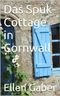 Das Spuk-Cottage in Cornwall: Lady-Thriller Cover des Buches Das Spuk-Cottage in Cornwall: Lady-Thriller (ISBN: B00H4CY6KW)
