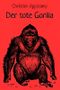 Der tote Gorilla Cover des Buches Der tote Gorilla (ISBN: 9783739601649)