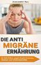 Die Anti Migräne Ernährung: Ihr Diät-Führer gegen Kopfschmerzen, Übelkeit und Schwindelanfälle (Migräne, Migräne Ernährung, Migräne Heilung, Kopfschmerz, ... Ernährung, Diät, Migräne Kopfschmerzen) Cover des Buches Die Anti Migräne Ernährung: Ihr Diät-Führer gegen Kopfschmerzen, Übelkeit und Schwindelanfälle (Migräne, Migräne Ernährung, Migräne Heilung, Kopfschmerz, ... Ernährung, Diät, Migräne Kopfschmerzen) (ISBN: B00V28RMBO)