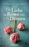 Die Liebe zu Rosen mit Dornen Cover des Buches Die Liebe zu Rosen mit Dornen (ISBN: 9783442479023)