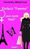 Einfach "Femme" und nicht fatal?: Erster Einblick in die Welt der "Femmes" (Band 1) Cover des Buches Einfach "Femme" und nicht fatal?: Erster Einblick in die Welt der "Femmes" (Band 1) (ISBN: B00LKRNE0A)