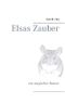 Elsas Zauber: ein magischer Roman Cover des Buches Elsas Zauber: ein magischer Roman (ISBN: 9783738670813)